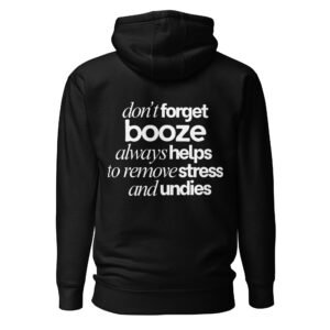 Booze Helps Remove Stress & Undies – Cheeky Humor Premium Hoodie
