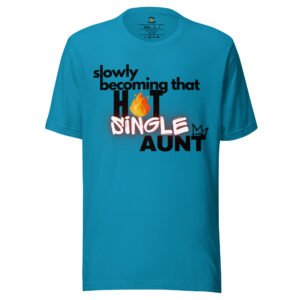 Hot Single Aunt Era – Funny Quote Tee