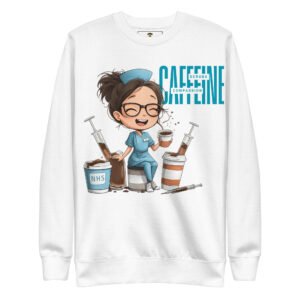 Caffeine, Scrubs, Compassion – Nurse Life T-Shirt Premium Sweatshirt For Her